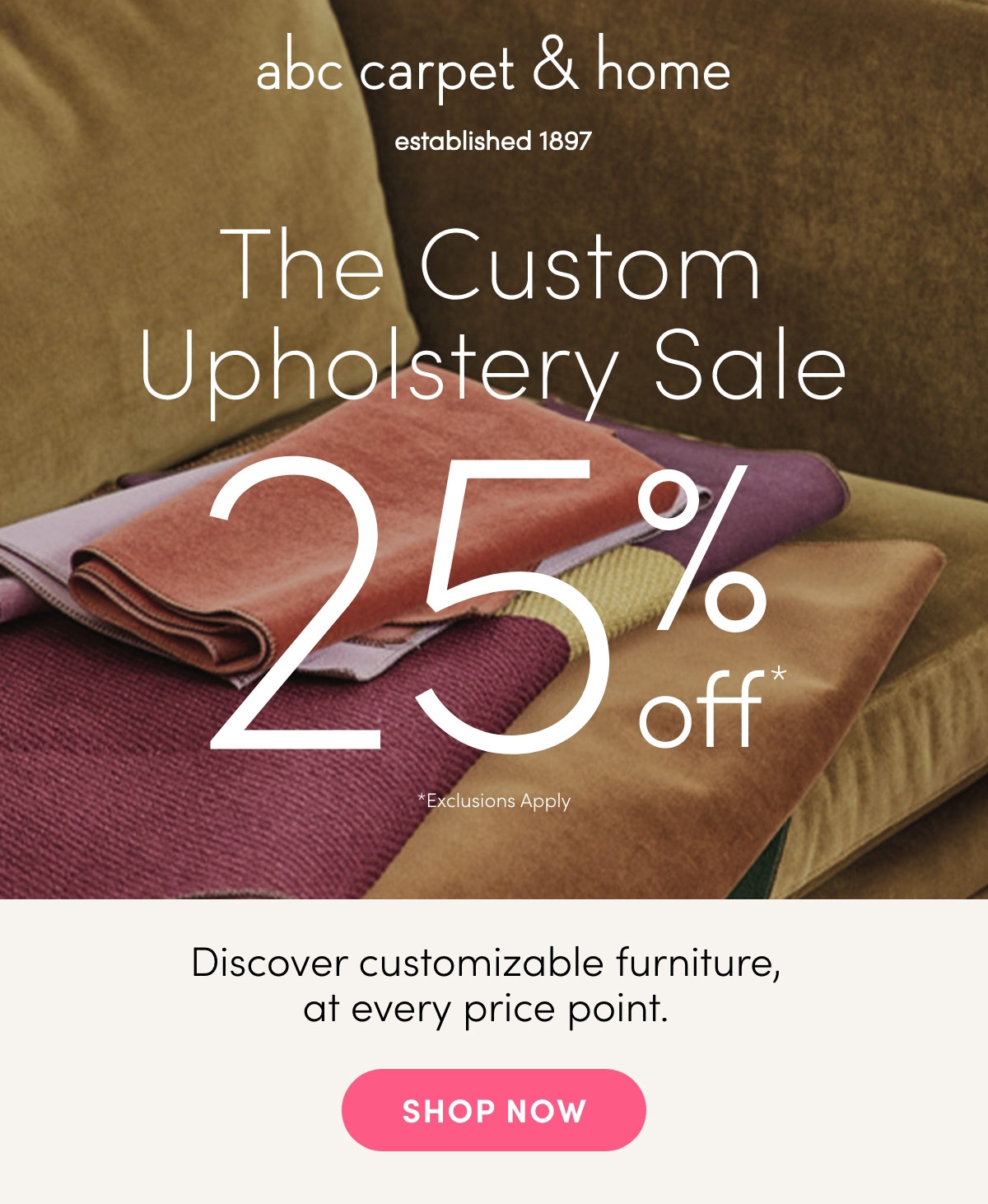 The Custom Upholstery Sale- 25% off