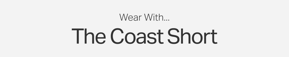Wear With: The Coast Short