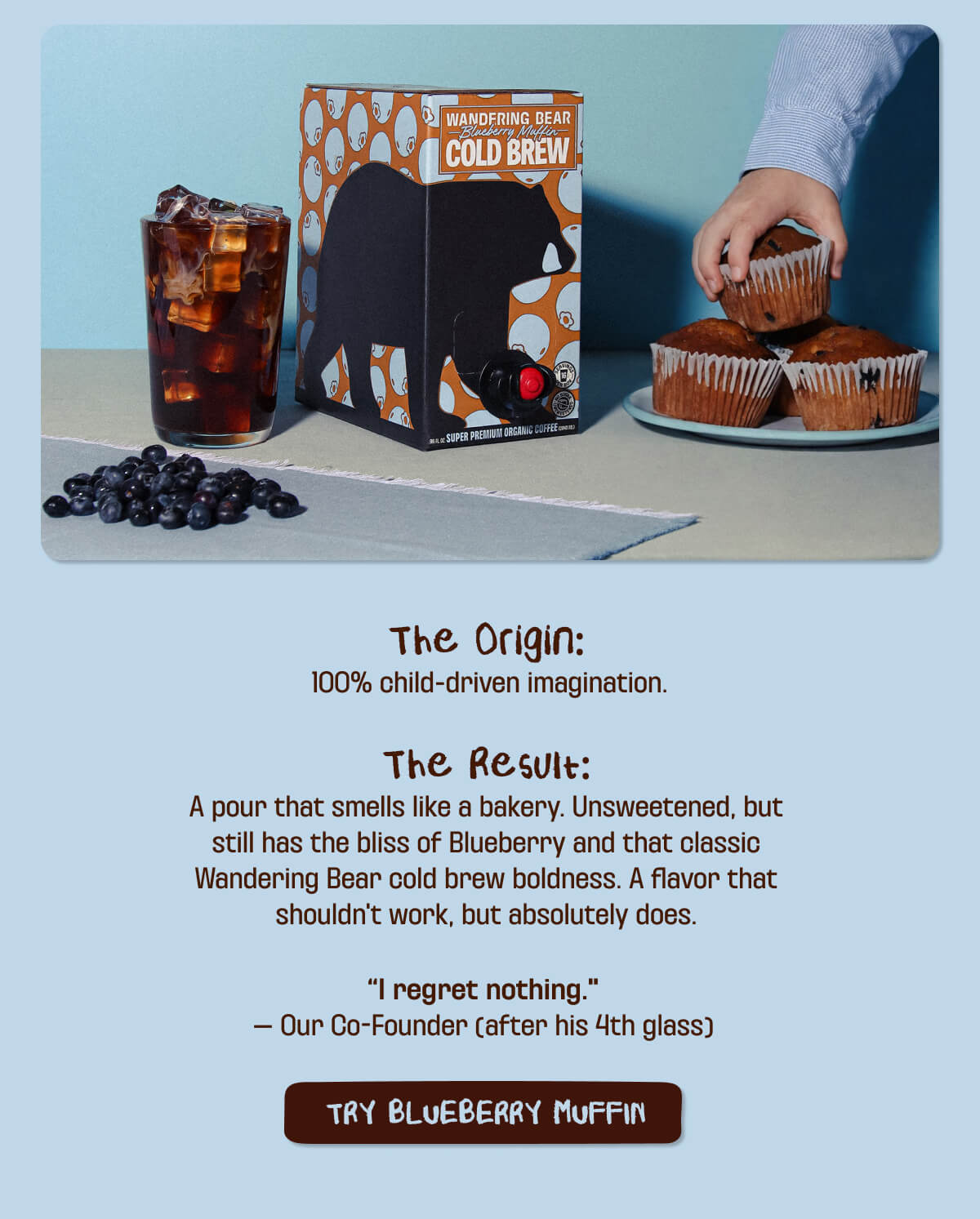 The Origin. The Result. "I regret nothing." TRY BLUEBERRY MUFFIN