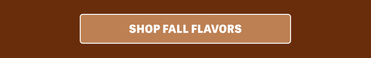 SHOP FALL FLAVORS