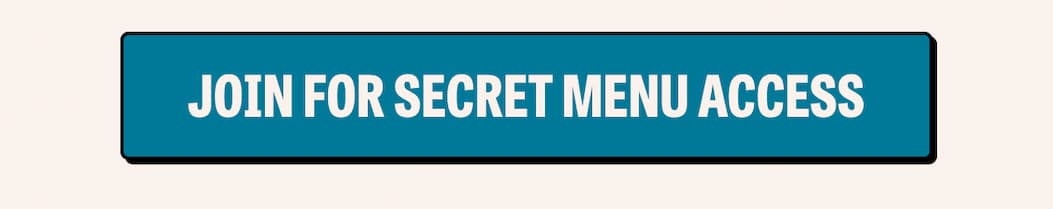 Join for Secret Menu Access