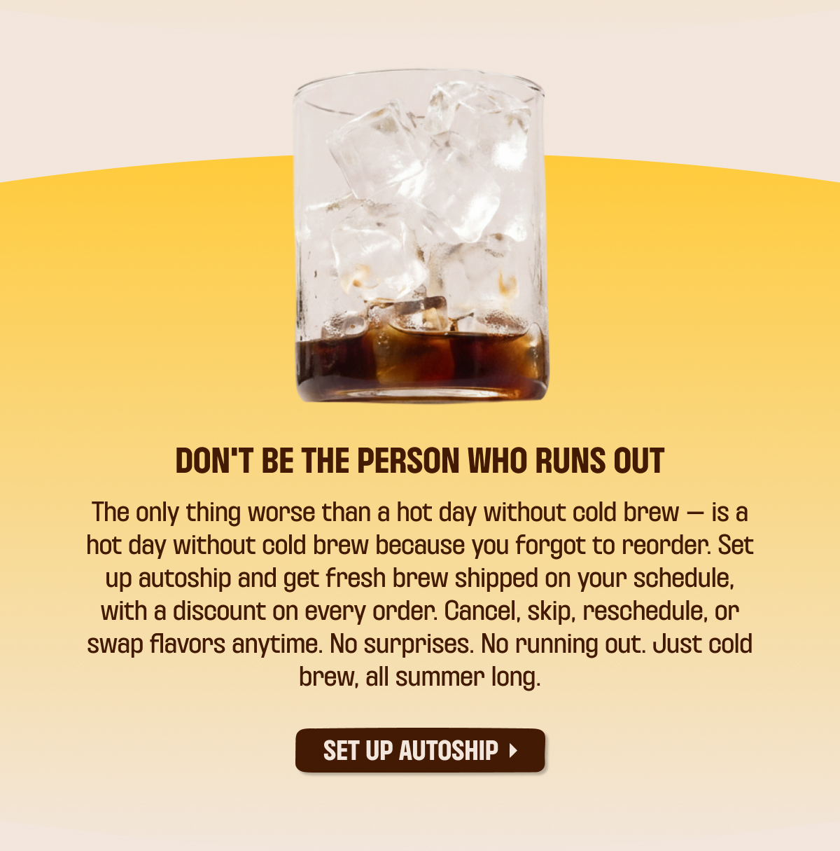Don't Be the Person Who Runs Out - glass of iced Wandering Bear Cold Brew with autoship promotion