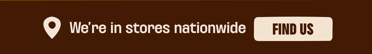 We're in stores nation wide - find us