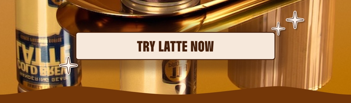 TRY LATTE NOW