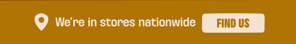 We're in stores nation wide - find us