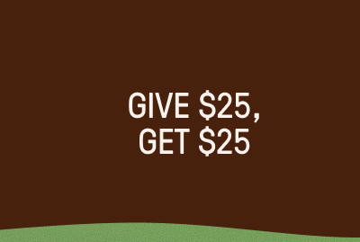 Give $25, Get $25