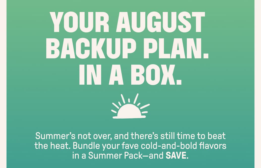 Your August  backup plan.  In a box.