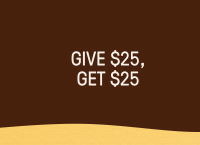 Give $25, Get $25