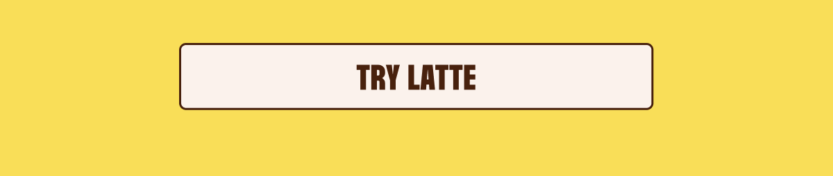 TRY LATTE