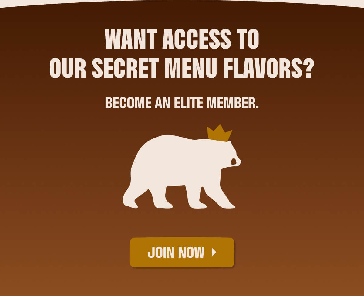WANT ACCESS TO OUR SECRET MENY FLAVORS? BECOME AN ELITE MEMBER