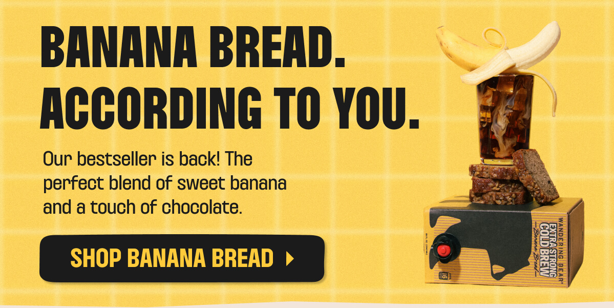 BANANA BREAD. ACCORDING TO YOU.