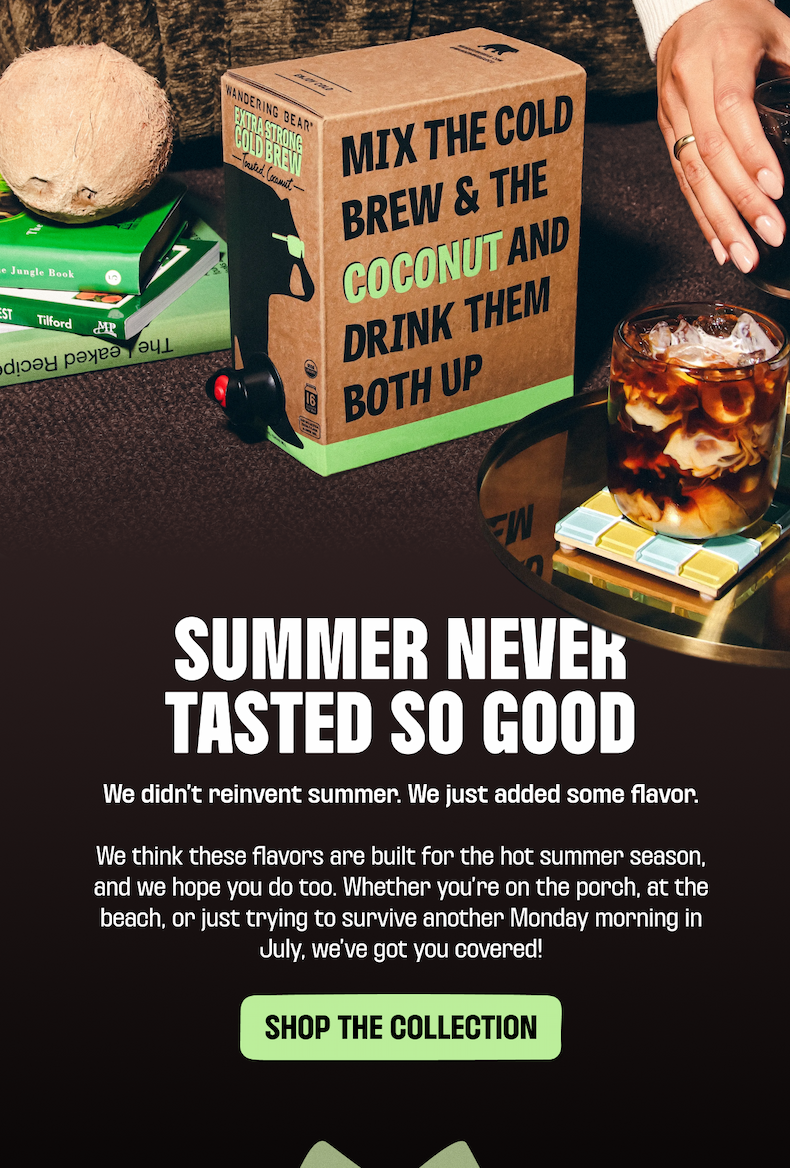 toasted coconut 96oz box, cold brew glass, summer never tasted so good, shop the collection