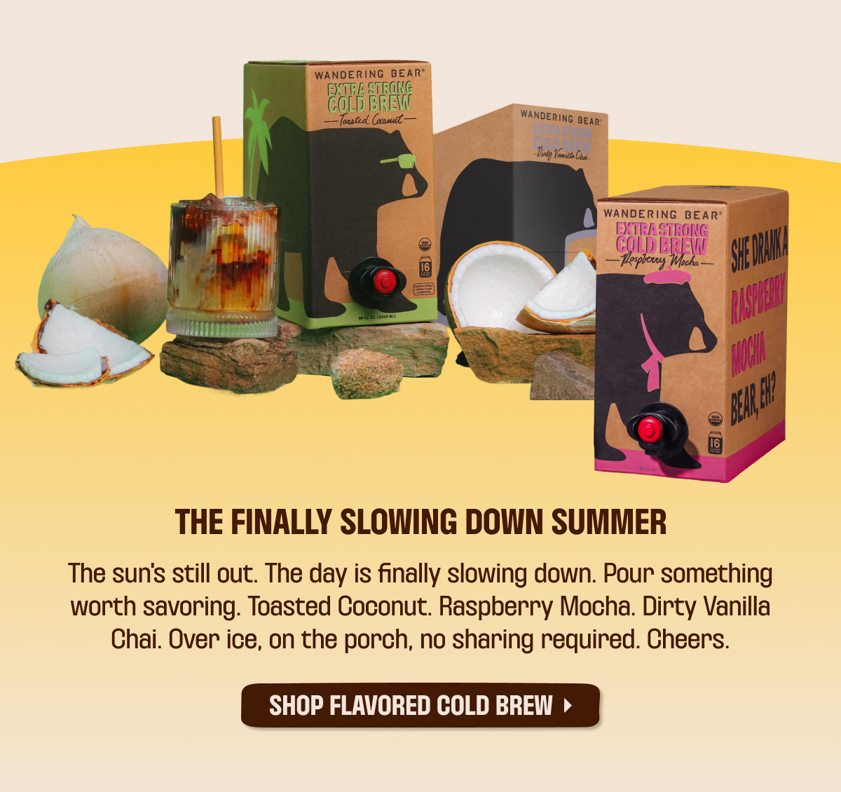 The Finally Slowing Down Summer - Wandering Bear flavored cold brew varieties including Toasted Coconut and Raspberry Mocha