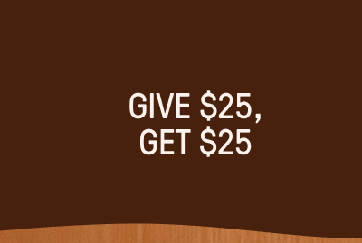 Give $25, Get $25