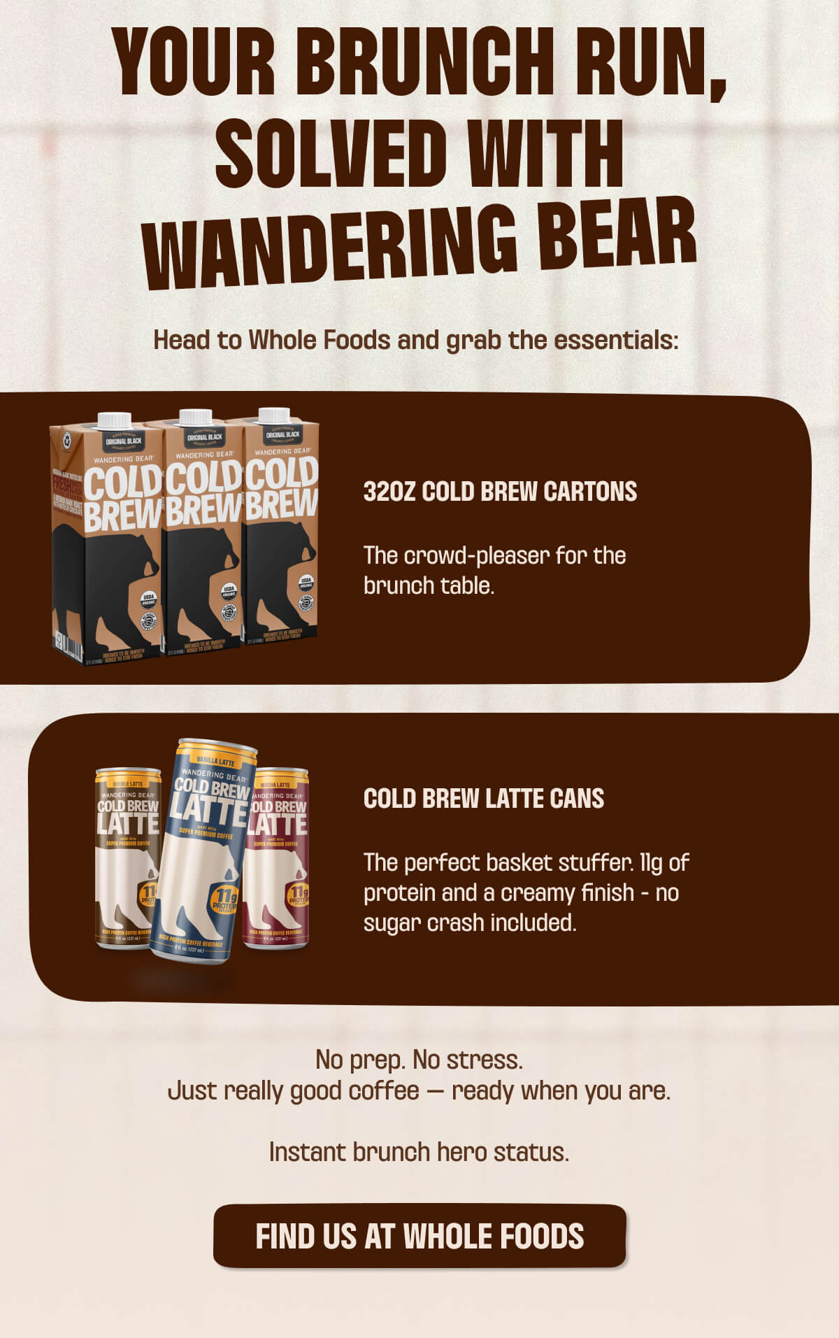 YOUR BRUNCH RUN, SOLVED WITH WANDERING BEAR - FIND US AT WHOLE FOODS