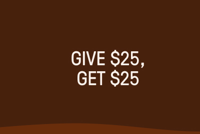 Give $25, Get $25