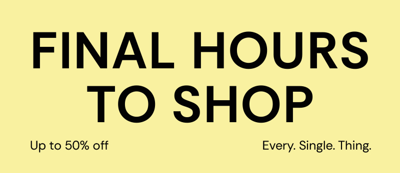 FINAL HOURS TO SHOP SALE