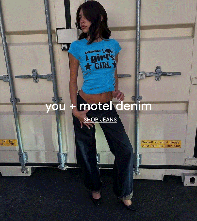 YOU AND MOTEL DENIM SHOP NOW