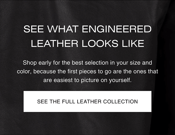 SEE WHAT ENGINEERED LEATHER LOOKS LIKE  [SEE THE FULL LEATHER COLLECTION]