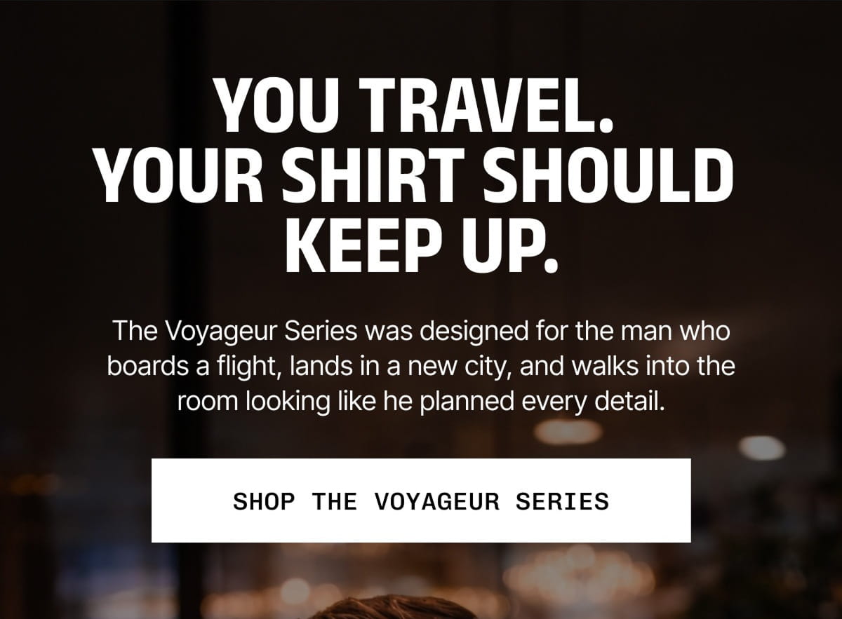 You Travel. Your Shirt Should Keep Up.