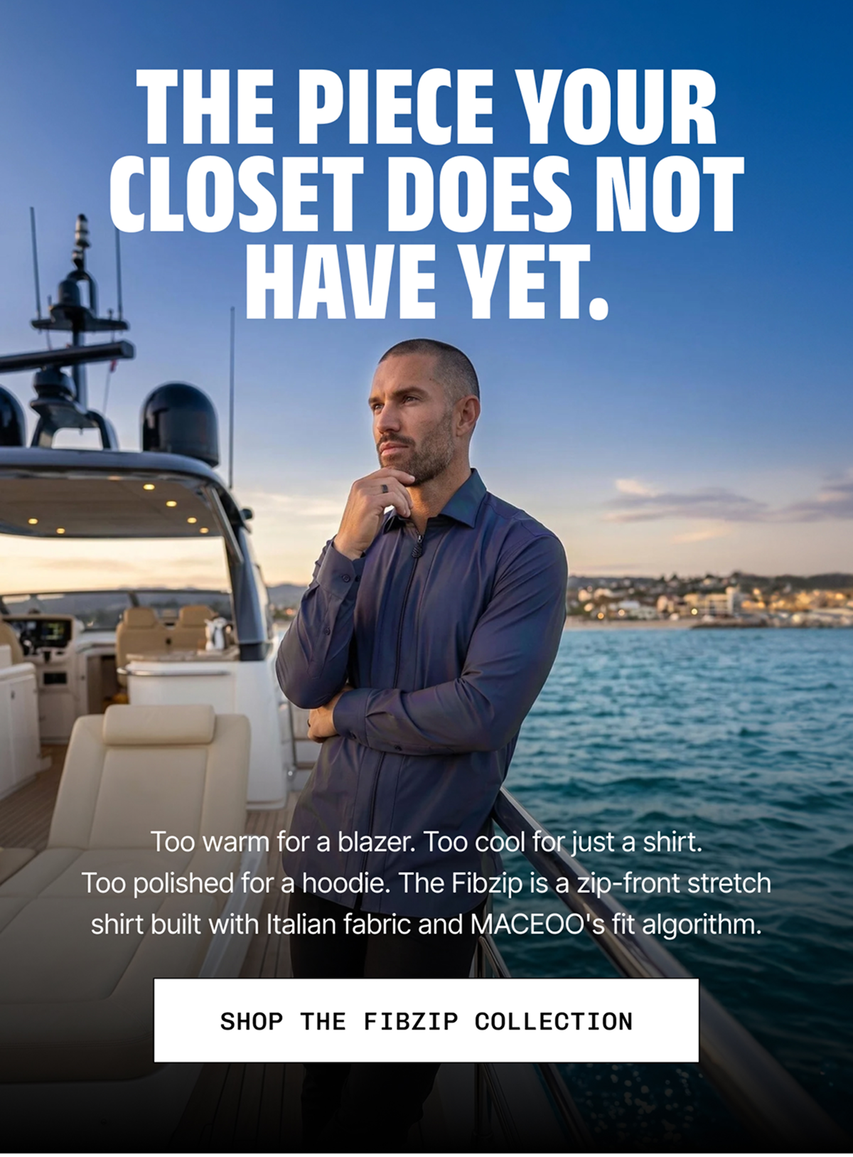 THE PIECE YOUR CLOSET DOES NOT HAVE YET.