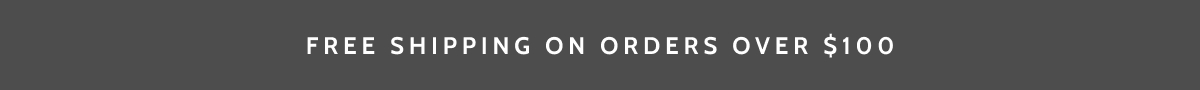 Free shipping on orders over $100.