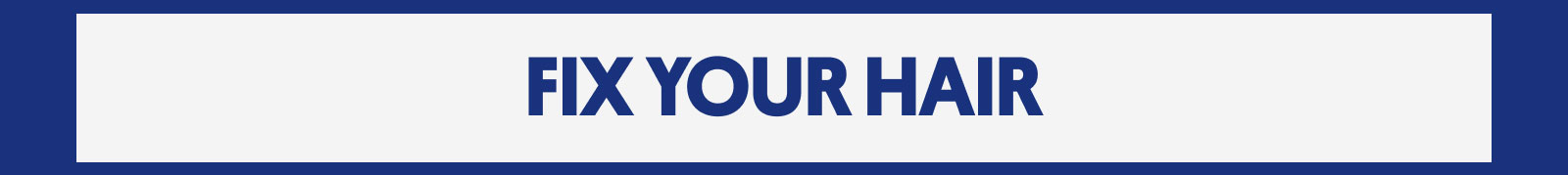 Fix your hair Fix your hair