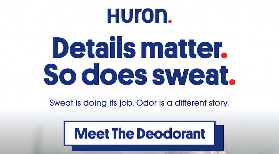 Huron - Details matter. So does sweat. Meet the deodorant.
