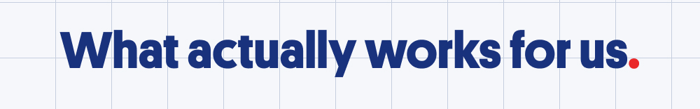 What actually works for us." section headline on light grid background.