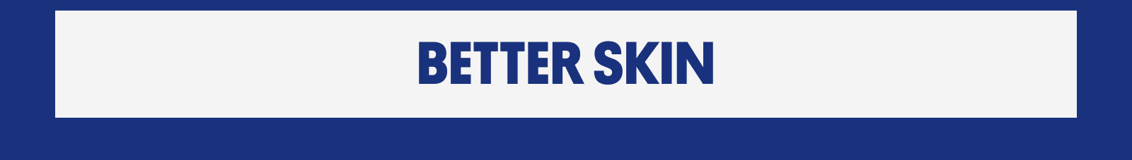 Better skin Better skin