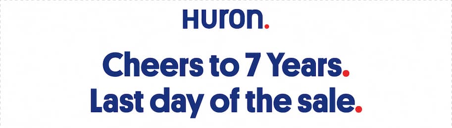 Huron logo above the text "Cheers to 7 Years. Last day of the sale."