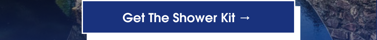 Get the shower kit