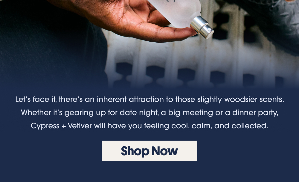 Shop Cypress + Vetiver