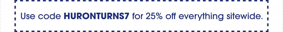 Banner reading "Use code HURONTURNS7 for 25% off everything sitewide."