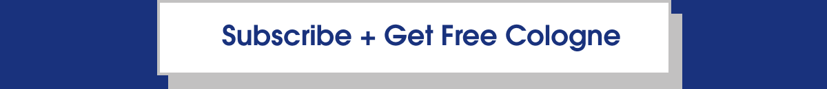 Subscribe + Get Free Cologne