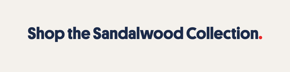 Shop the Sandalwood Collection.