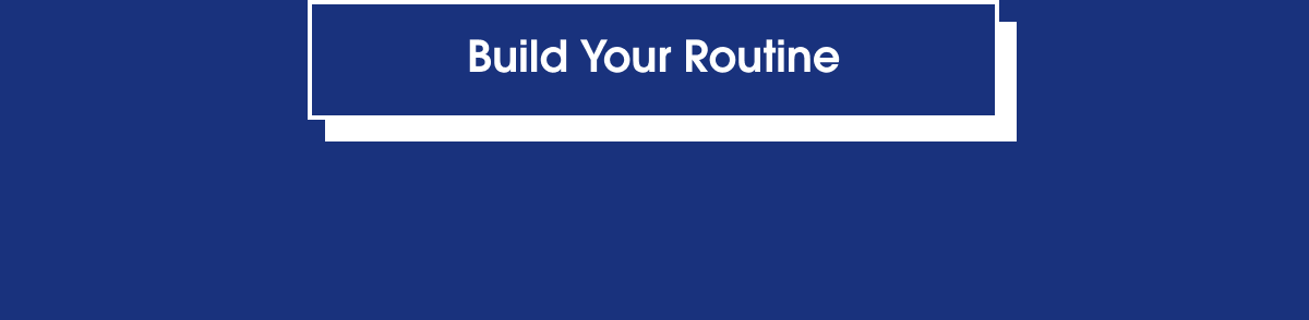 Build your routine