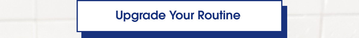 Upgrade your routine