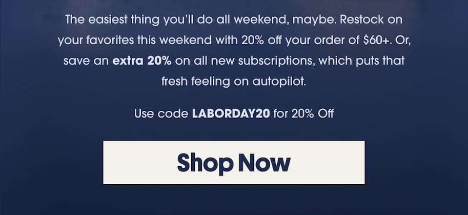Use code LABORDAY20 for 20% Off
