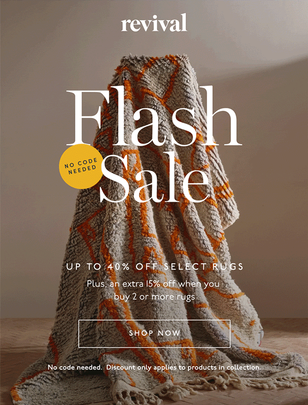Revival | Flash Sale | Up to 40% off select rugs | Plus, an extra 15% off when you buy 2 or more rugs | [ SHOP NOW ] | No code needed. Discount only applies to product in collection.