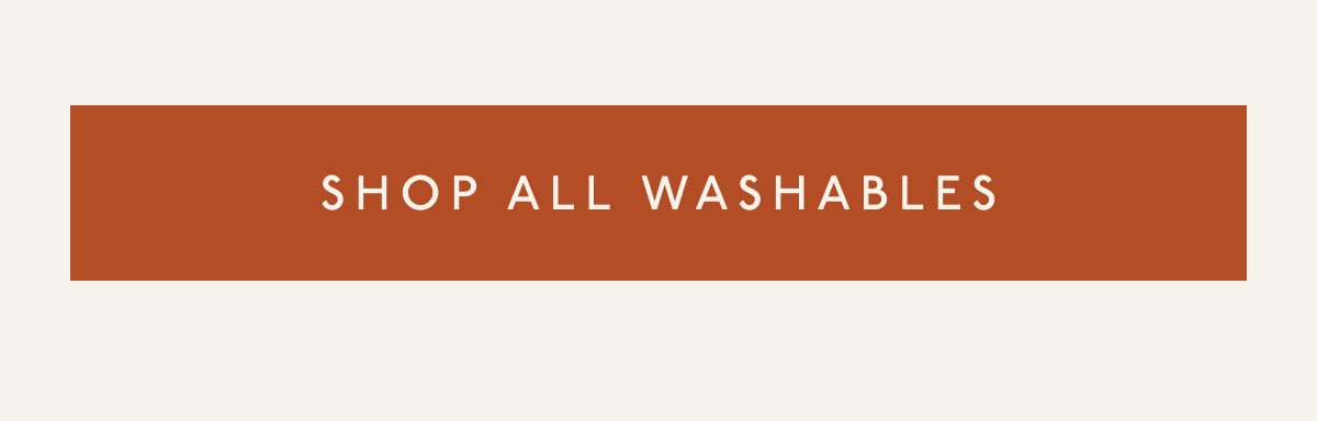 [ SHOP ALL WASHABLES ]