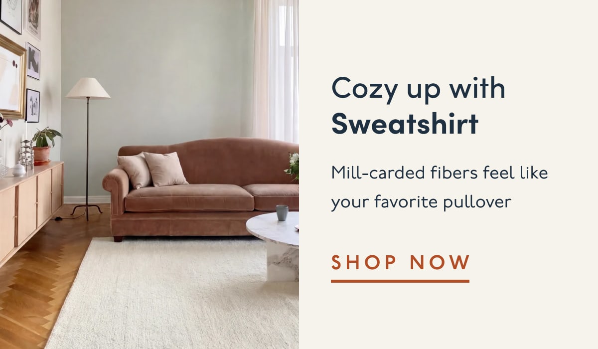 Cozy up with Sweatshirt | Mill-carded fibers feel like your favorite pullover | SHOP NOW