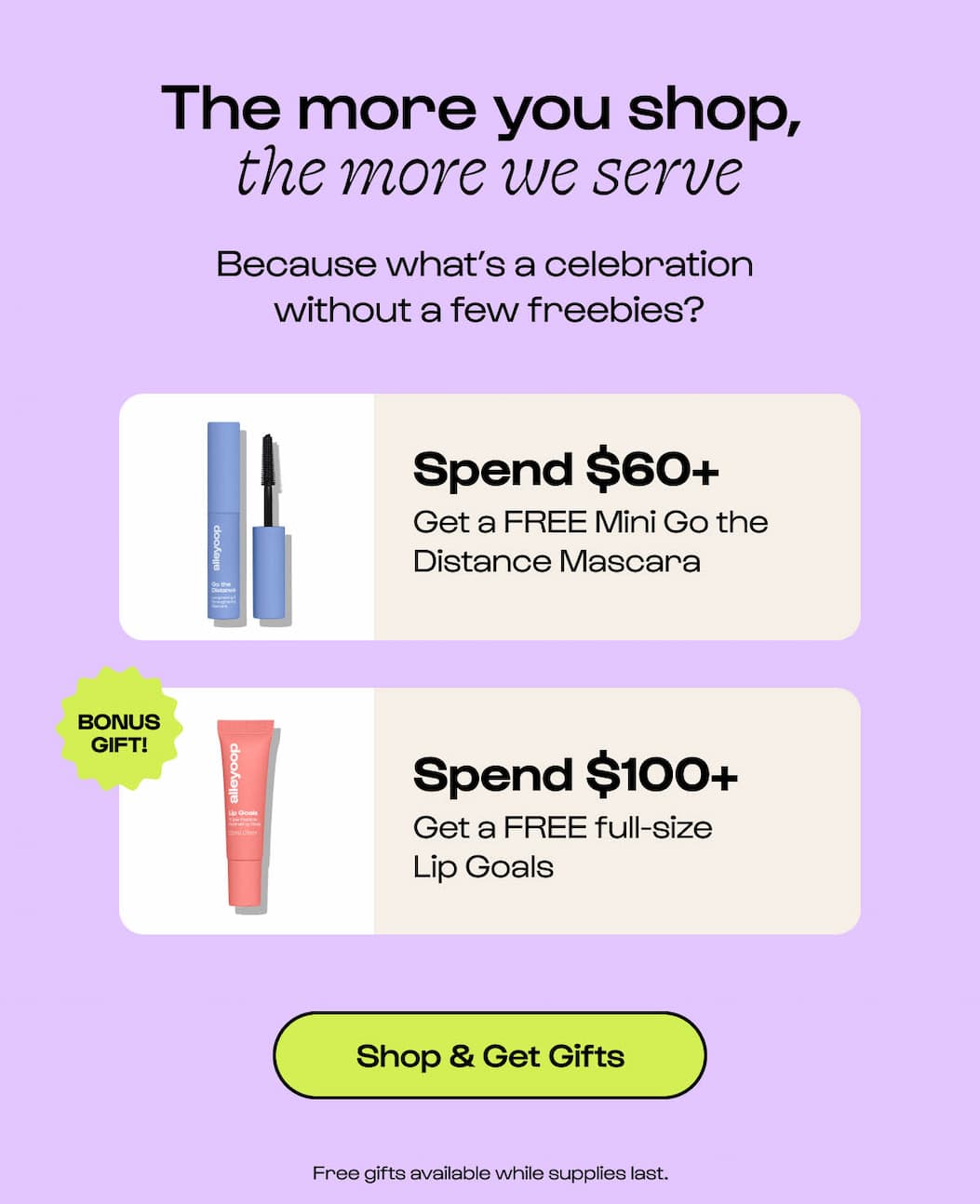 The more you shop, the more we serve. Because what's a celebration without a few freebies?