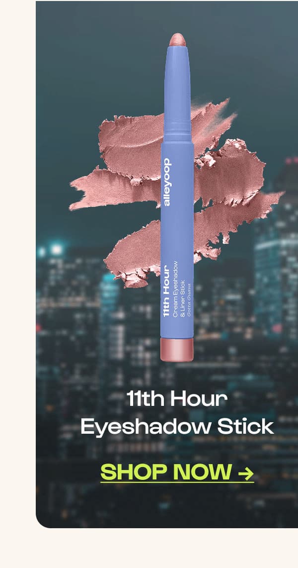 Shop Now. 11th Hour Eyeshadow Stick.