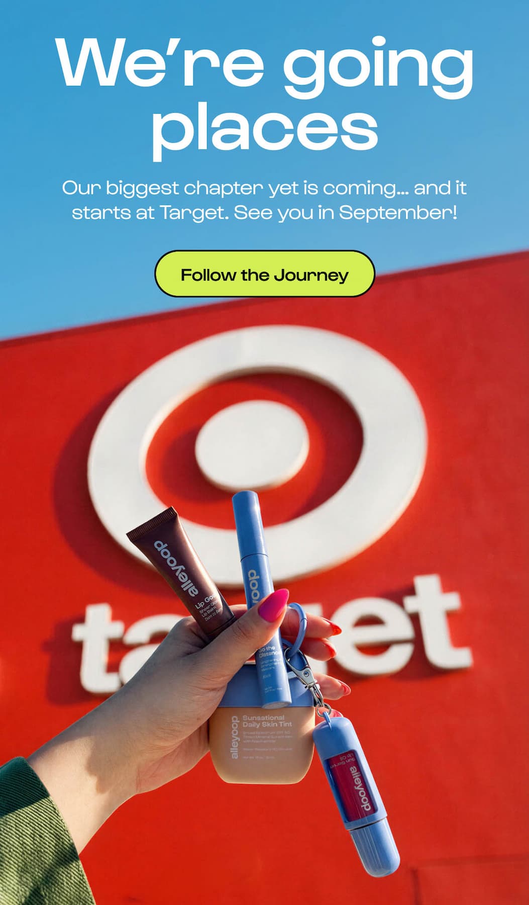 We're going places - our biggest chapter yet is coming ... and it starts at Target. See you in September! Follow the journey on Instagram.