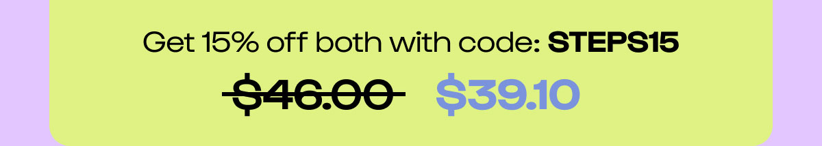 Shop the site. 15% off 2+ Products. Code STEPS15