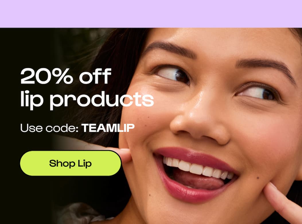 Shop 20% off lip products with code TEAMLIP