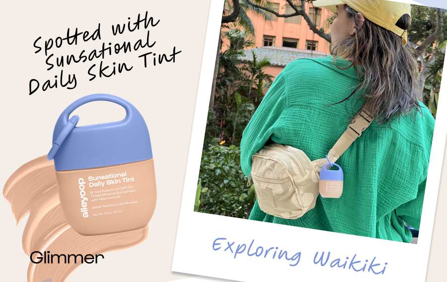 Spotted with Sunsational Daily Skin Tint Glimmer Exploring Waikiki