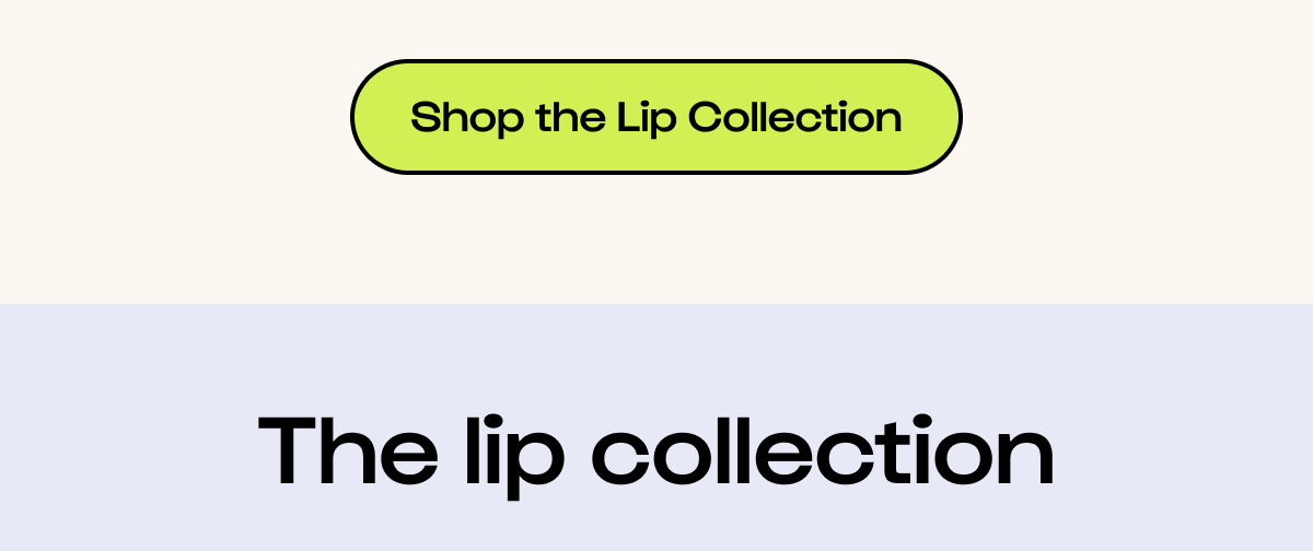 Shop the Lip Collection.
