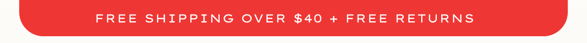 Free Shipping Over $40 & Free Returns